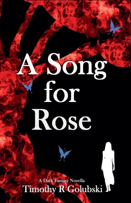 A Song For Rose: A Dark Fantasy Novella - Timothy Golubski