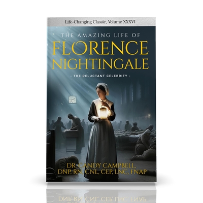The Amazing Life of Florence Nightingale:: The Reluctant Celebrity - Candy Campbell