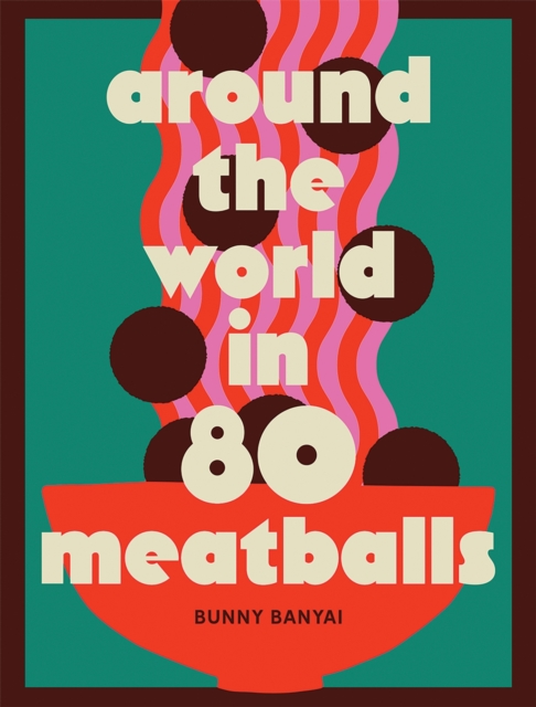 Coperta cărții 'Around the World in 80 Meatballs - Bunny Banyai'