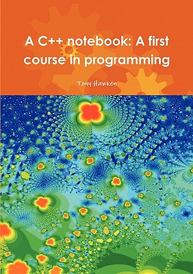 Coperta cărții 'A C++ notebook: A first course in programming - Tony Hawken'