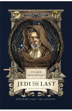 Poza produsului William Shakespeare's Jedi the Last: Star Wars Part the Eighth - Ian Doescher