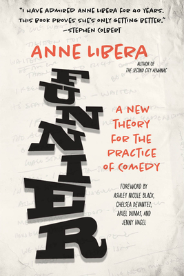 Funnier: A New Theory for the Practice of Comedy - Anne Libera