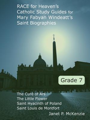 Race for Heaven's Catholic Study Guides for Mary Fabyan Windeatt's Saint Biographies Grade 7 - Janet P. Mckenzie