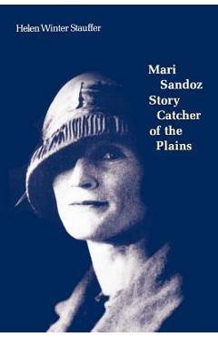 Coperta cărții 'Mari Sandoz: Story Catcher of the Plains - Helen Winter Stauffer'