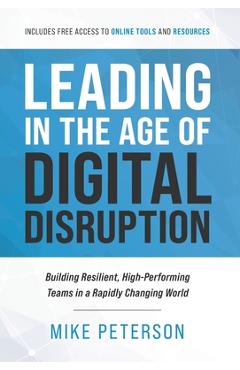 Coperta cărții 'Leading in the Age of Digital Disruption: Building Resilient, High-Performing Teams in a Rapidly Changing World - Mike'