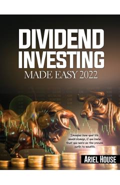 Coperta cărții 'Dividend Investing Made Easy 2022: Imagine how your life would change, if you knew that you were on the proven path to'