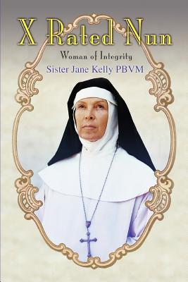 X Rated Nun: Woman of Integrity - Sister Jane Kelly Pbvm
