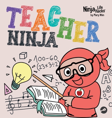 Teacher Ninja: A Children's Book in Rhyme About Teaching - Mary Nhin