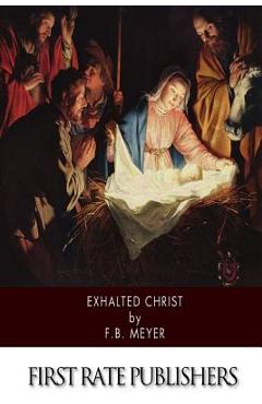 Coperta cărții 'Exhalted Christ - F. B. Meyer'