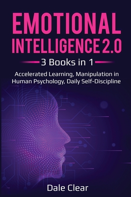 Emotional Intelligence 2.0: 3 Books in 1 - Accelerated Learning, Manipulation in Human Psychology, Daily Self-Discipline - Dale Clear