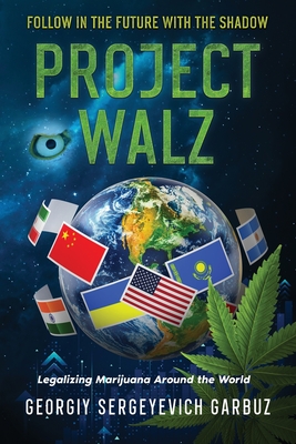 Project Walz: Legalizing Marijuana Around the World - Georgiy Sergeyevich Garbuz
