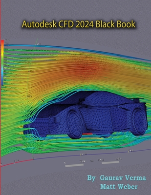 Coperta cărții 'Autodesk CFD 2024 Black Book - Gaurav Verma'