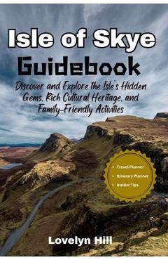 Poza produsului Isle of Skye Guidebook: Discover and Explore the Isle's Hidden Gems, Rich Cultural Heritage, and Family-Friendly Activities - Lovelyn Hill
