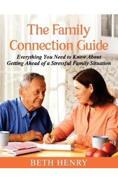 Coperta cărții 'The Family Connection Guide: Everything You Need to Know About Getting Ahead of a Stressful Family Situation - Beth'