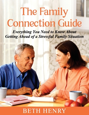 Coperta cărții 'The Family Connection Guide: Everything You Need to Know About Getting Ahead of a Stressful Family Situation - Beth'