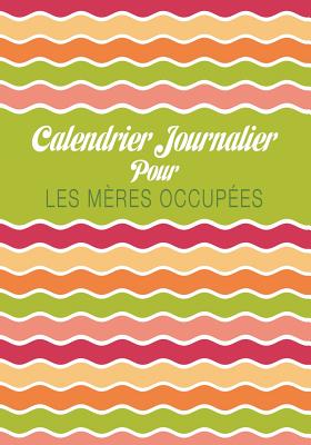 Calendrier Journalier Pour Les Meres Occupees - Colin Scott