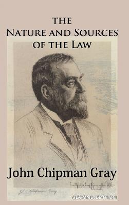 The Nature and Sources of the Law - John Chipman Gray