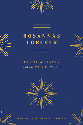 Hosannas Forever: Hymns of Heaven and Our Pilgrimage - David Leeman