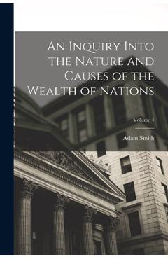 Coperta cărții 'An Inquiry Into the Nature and Causes of the Wealth of Nations; Volume 4 - Adam Smith'