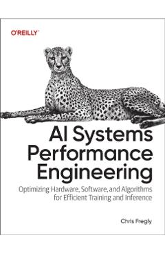 Coperta cărții 'AI Systems Performance Engineering: Optimizing Model Training and Inference Workloads with Gpus, Cuda, and Pytorch -'