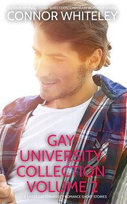 Gay University Collection Volume 2: 5 Sweet Gay University Romance Short Stories - Connor Whiteley