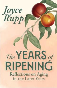 Poza produsului The Years of Ripening: Reflections on Aging in the Later Years - Joyce Rupp