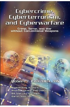 Coperta cărții 'Cybercrime, Cyberterrorism, and Cyberwarfare - Robert T. Mba Uda'