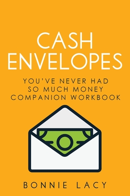 Cash Envelopes: You've Never Had So Much Money Companion Workbook - Bonnie Lacy