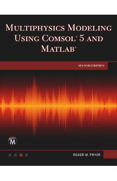 Coperta cărții 'Multiphysics Modeling Using Comsol 5 and MATLAB - Roger W. Pryor'