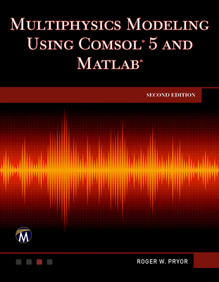 Coperta cărții 'Multiphysics Modeling Using Comsol 5 and MATLAB - Roger W. Pryor'