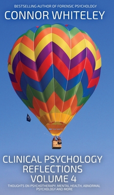 Coperta cărții 'Clinical Psychology Reflections Volume 4: Thoughts On Clinical Psychology, Psychotherapy and Mental Health - Connor'