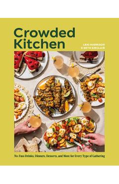 Poza produsului Crowded Kitchen: No-Fuss Drinks, Dinners, Desserts, and More for Every Type of Gathering - Beth Sinclair