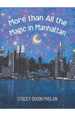 Coperta cărții 'More than All the Magic in Manhattan - Stacey Dixon Phelan'