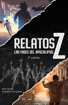 Relatos Z Las fases del apocalipsis: recopilatorio de historias y guía sobre el género zombi - Iván De Los Ángeles Company
