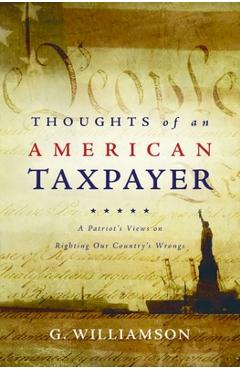 Coperta cărții 'Thoughts of an American Taxpayer: A Patriot's Views on Righting Our Country's Wrongs - G. Williamson'
