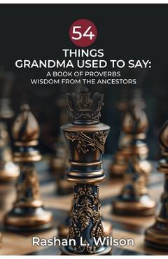 Coperta cărții '54 Things Grandma Used To Say: A Book Of Proverbs: Wisdom From The Ancestors - Rashan L. Wilson'