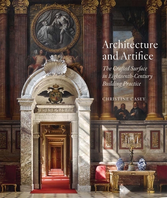 Architecture and Artifice: The Crafted Surface in Eighteenth-Century Building Practice - Christine Casey