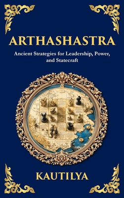 Arthashastra: The Ancient Indian Guide to Strategy, Politics, and Economics (Deluxe Hardbound Edition) -