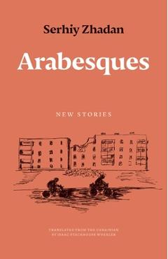 Poza produsului Arabesques: New Stories - Serhiy Zhadan