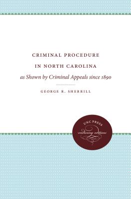 Criminal Procedure in North Carolina: as Shown by Criminal Appeals since 1890 - George R. Sherrill
