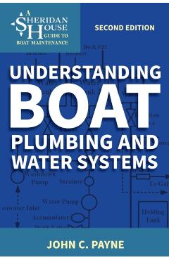 Understanding Boat Plumbing and Water Systems - John C. Payne