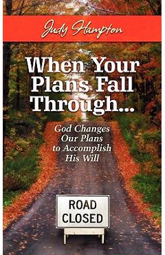 Coperta cărții 'When Your Plans Fall Through: God Changes Our Plans to Accomplish His Will - Judy Hampton'