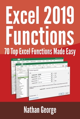 Excel 2019 Functions: 70 Top Excel Functions Made Easy - Nathan George