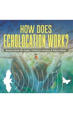 Coperta cărții 'How Does Echolocation Work? Science Book 4th Grade Children's Science & Nature Books -'