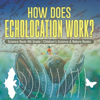 Coperta cărții 'How Does Echolocation Work? Science Book 4th Grade Children's Science & Nature Books -'