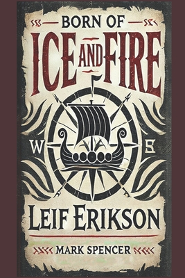 Born of Ice and Fire: Leif Erikson - Mark Spencer