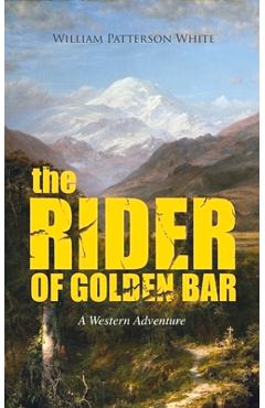 Poza produsului The Rider of Golden Bar (a Western Adventure) - William Patterson White