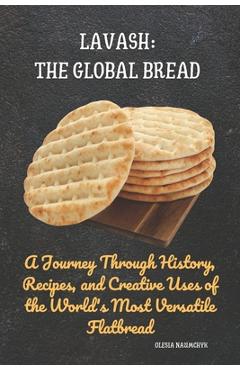 Coperta cărții 'Lavash: The Global Bread: A Journey Through History, Recipes, and Creative Uses of the World's Most Versatile Flatbread'