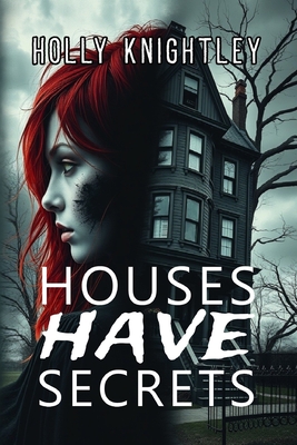 Coperta cărții 'Houses Have Secrets: A Riveting Haunted House Mystery Thriller - Holly Knightley'