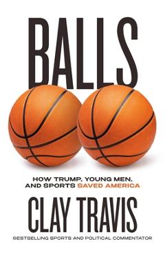 Poza produsului Balls: How Trump, Young Men, and Sports Saved America - Clay Travis